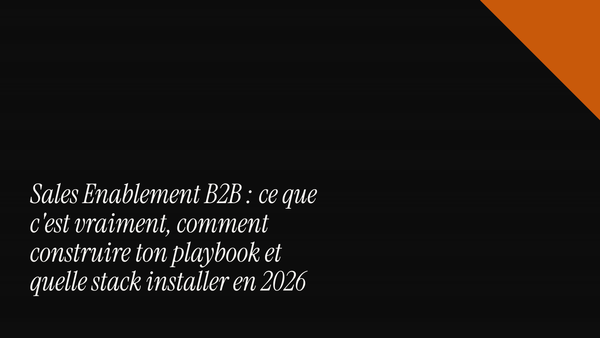 Sales Enablement B2B : ce que c'est vraiment, comment construire ton playbook et quelle stack installer en 2026