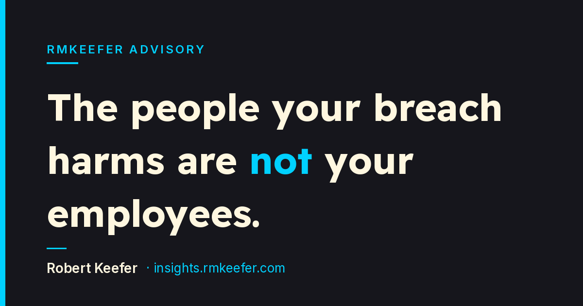 The People Your Breach Harms Are Not Your Employees
