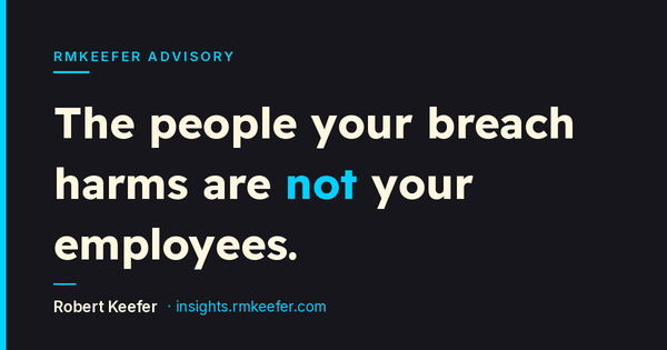 The People Your Breach Harms Are Not Your Employees