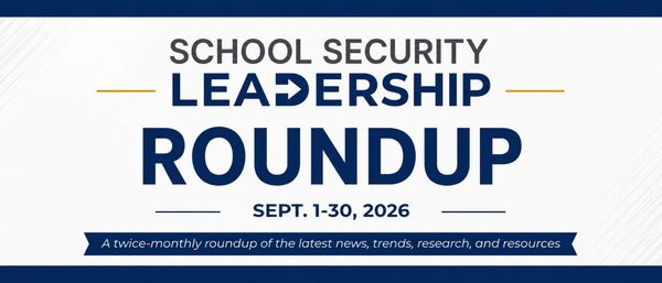 Video Surveillance, School Safety Technology, and More: September 2026 Roundup
