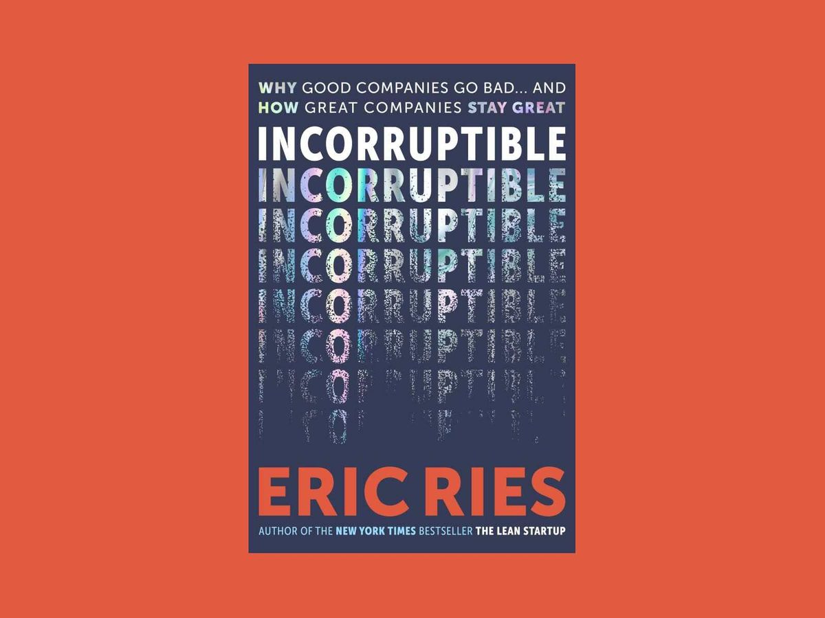 Book Briefing: ‘Incorruptible’ by Eric Ries