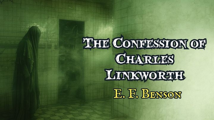 The Confession of Charles Linkworth by E F Benson
