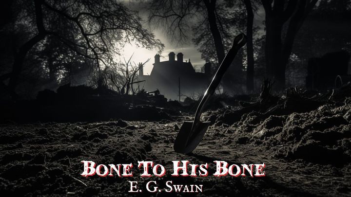 Bone To His Bone by E. G. Swain