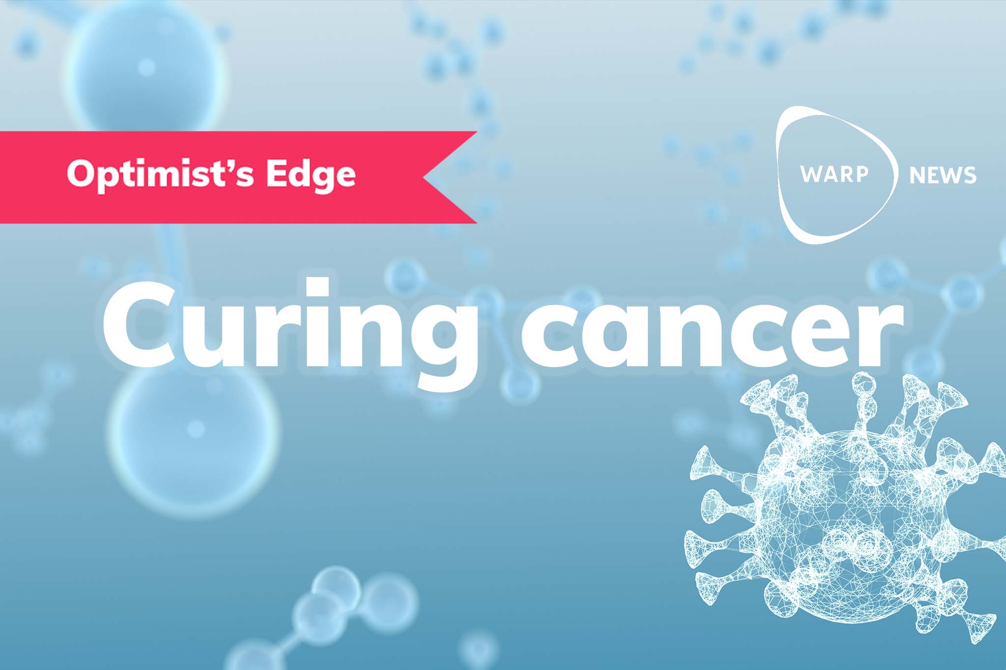 💡 Optimist's Edge: Curing cancer