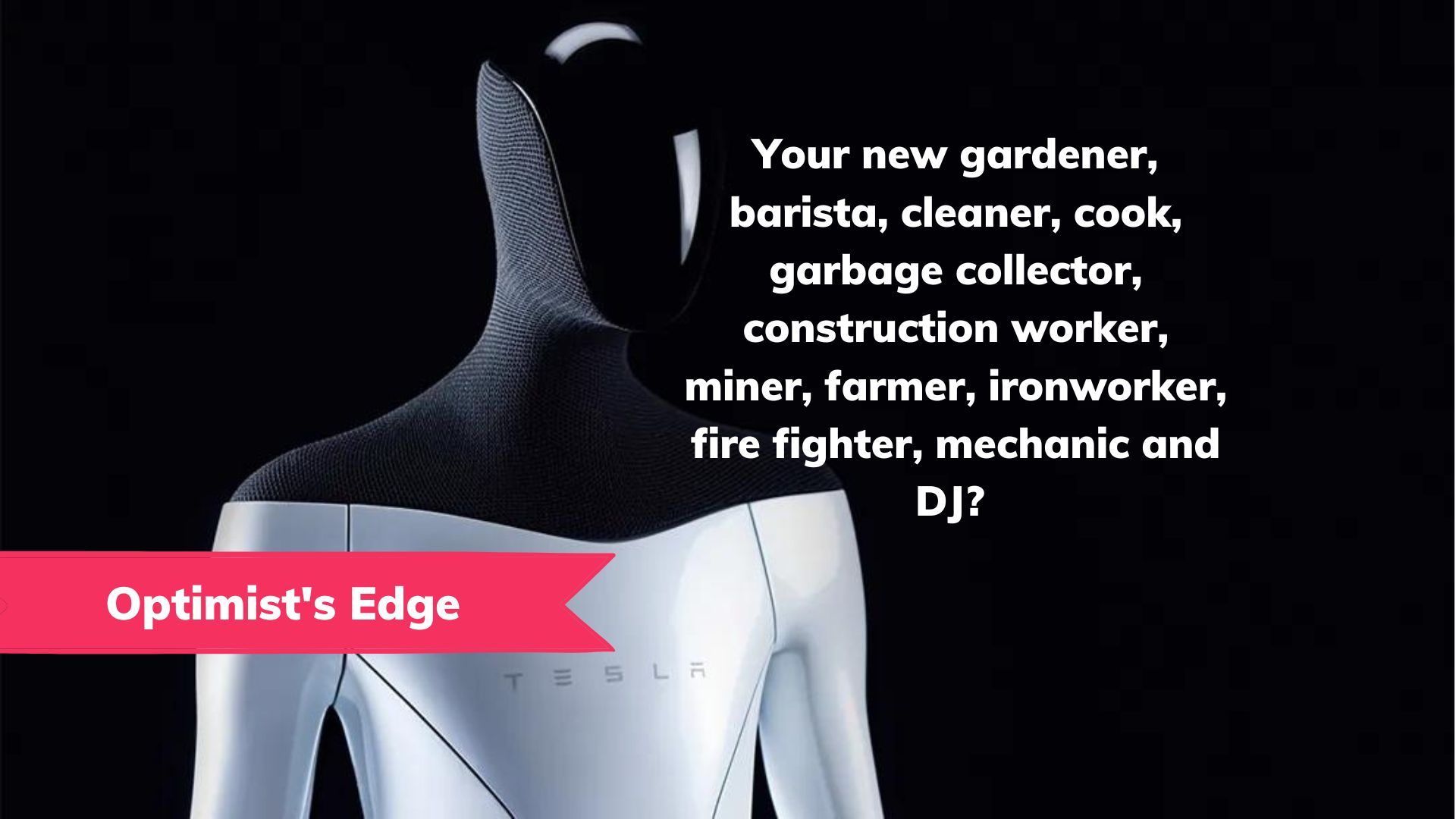 💡 Optimist’s Edge: Will the Tesla Bot replace all physical human labor?