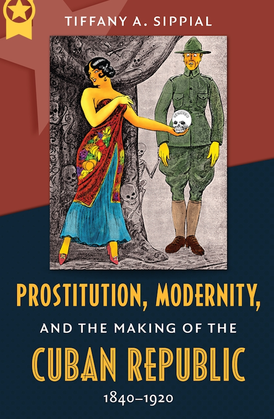 'When the mayor arrives, send him to Hell for me': Sex workers' radical newspapers, race, and Cuban nationalism in Tiffiany Sippial's text