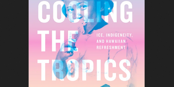 On imperial/environmental histories of refrigeration and circulation: Hi'ilei Julia Hobart on Hawaiian ice and Karen Morin on railway cattle cars