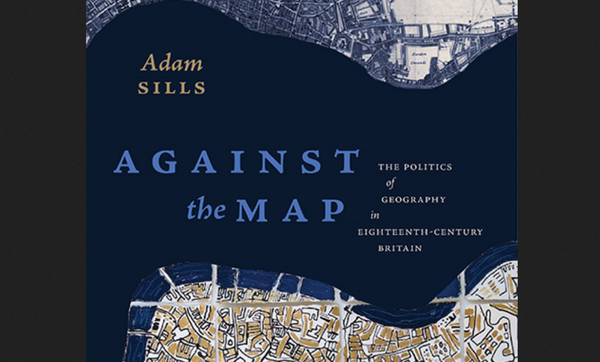 Visual culture and the politics of (being against) maps in 18th-century Britain: Batchelor on Sills, financialization, rhetorical mode, romantic 'nationalist realism,' and ecological consciousness