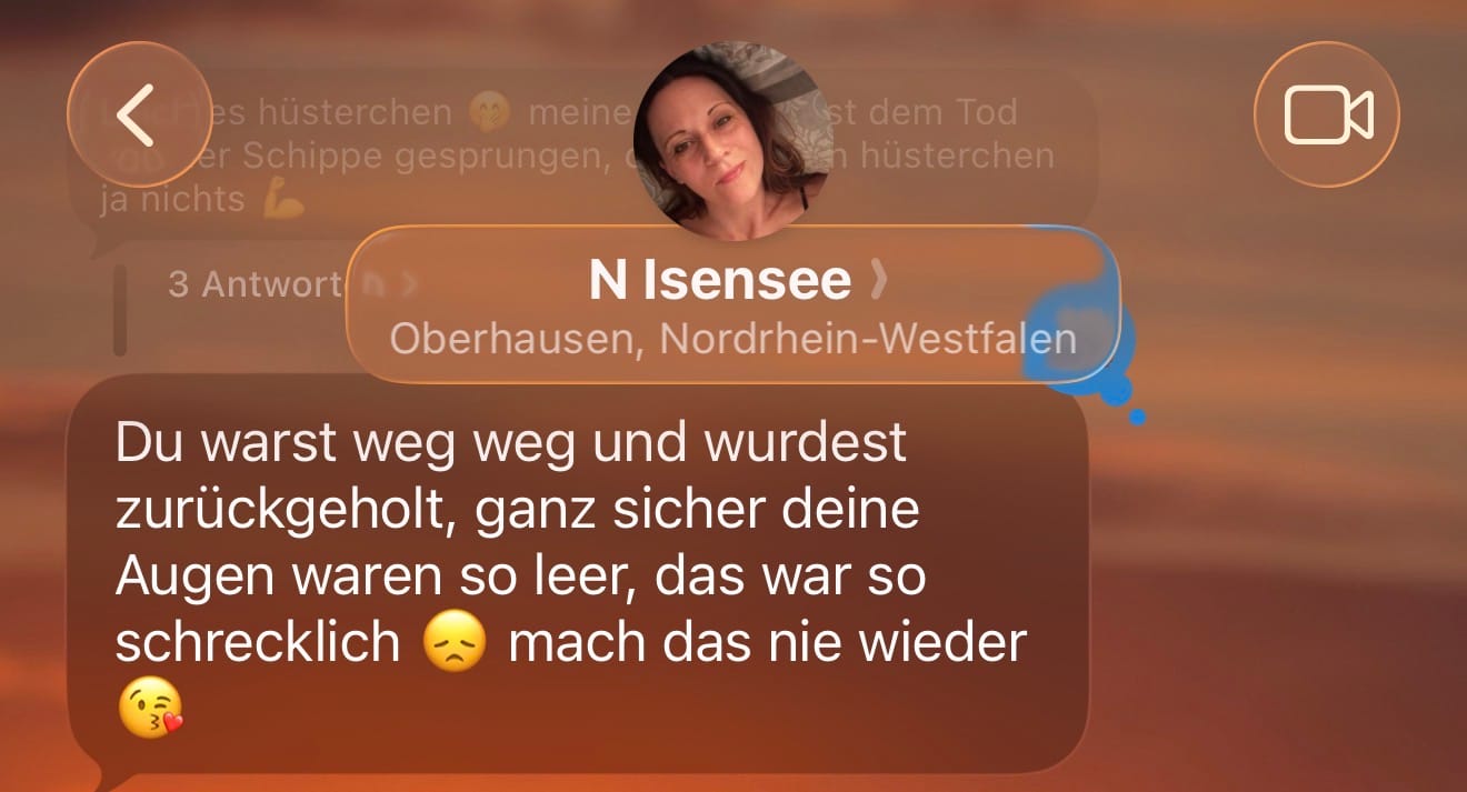 Screenshot einer Textnachricht von Nicole Isensee mit den emotionalen Worten Du warst weg weg und wurdest zurückgeholt. © Roman Jasiek
