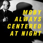 Ein Album, das die Nacht umarmt: always centered at night von Moby ist großes Kino für den Kopf!