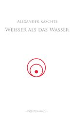 Drastisch bis jenseits der Schmerzgrenze: Weißer als das Wasser II von Alexander Kaschte