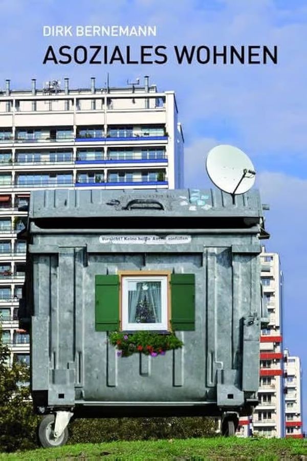 Morbide, faszinierende Mischung aus Neugier und Ekel: Asoziales Wohnen von Dirk Bernemann