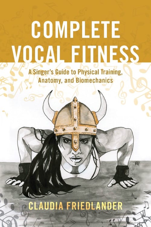 The cover of my book Complete Vocal Fitness: A Singer’s Guide to Physical Training, Anatomy, and Biomechanics.
