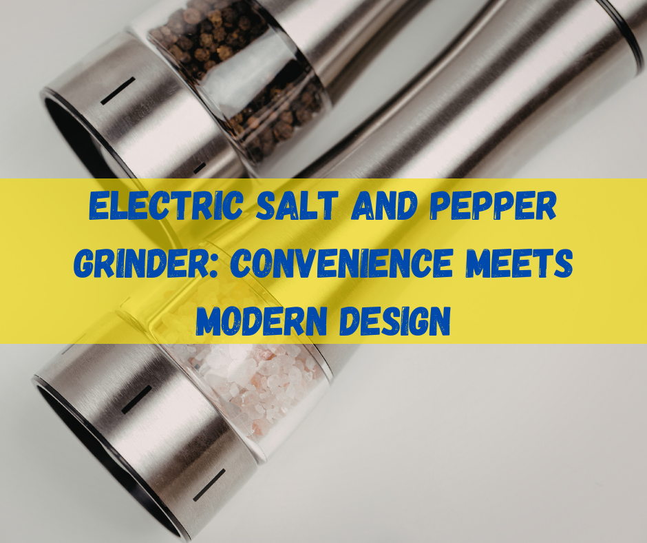 Electric Salt and Pepper Grinder
