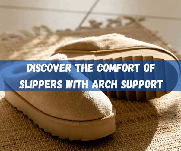 Discover the Comfort of Slippers with Arch Support