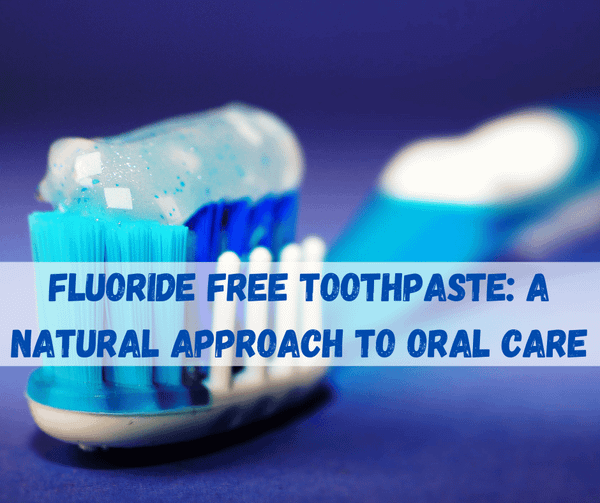 Fluoride Free Toothpaste