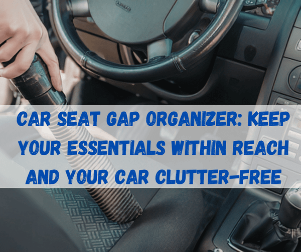 Car Seat Gap Organizer