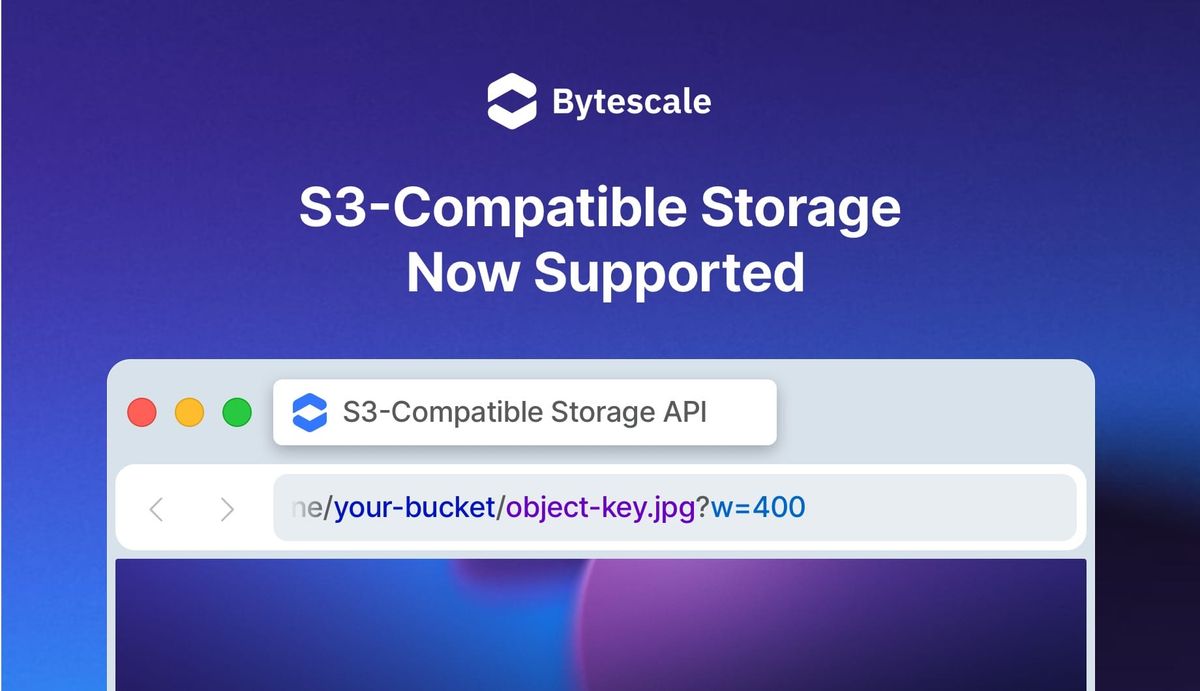 Bytescale Now Supports Any S3-Compatible API for External Storage