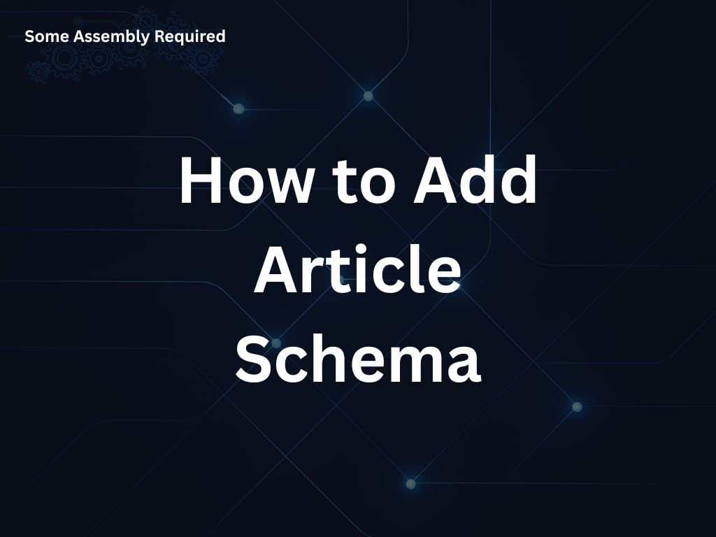 Some Assembly Required - How to Add Article Schema