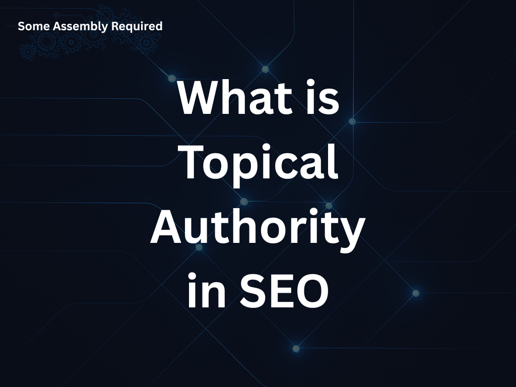 Some Assembly Required - How to Make Your Website More Trustworthy to Google