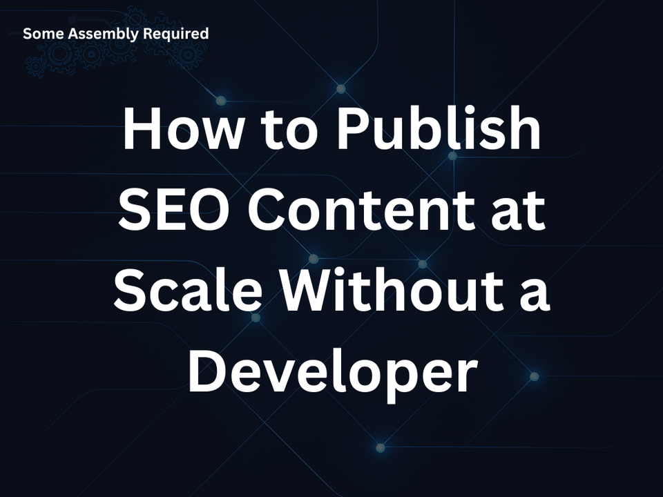 How to Publish SEO Content at Scale Without a Developer