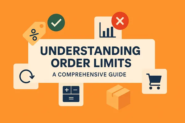 Understanding order limits: A comprehensive guide
