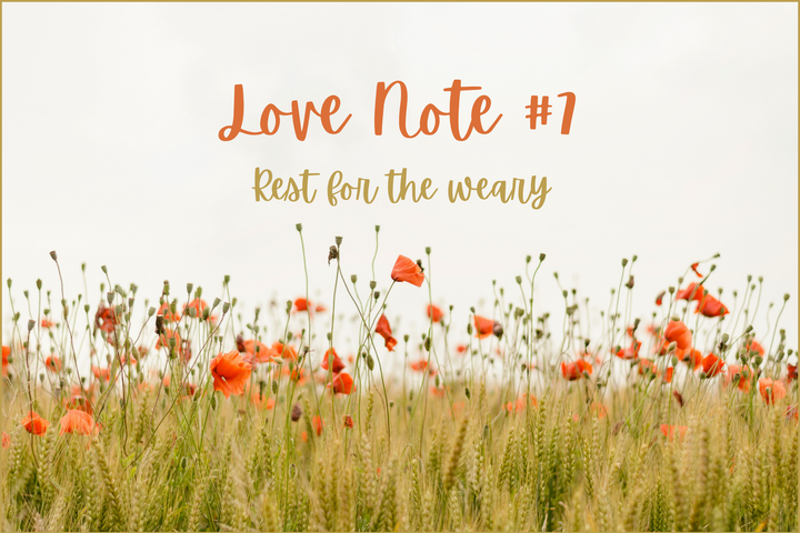Love Note #7: Rest for the weary