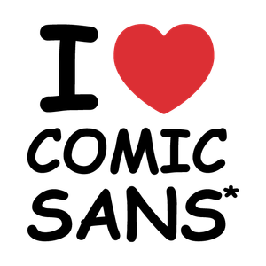 I LOVE Comic Sans