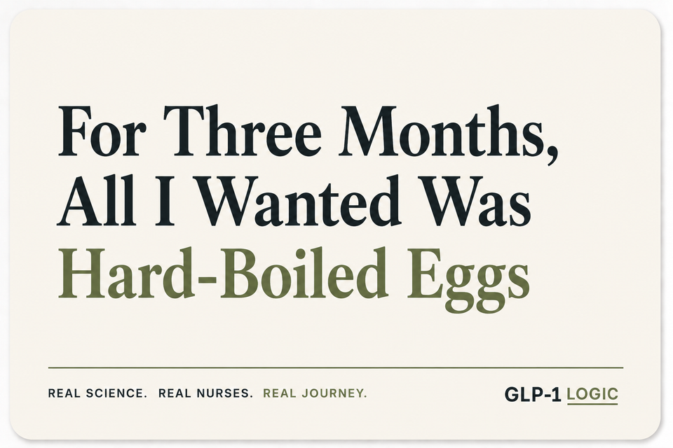 Title graphic for “For Three Months, All I Wanted Was Hard-Boiled Eggs” from GLP-1 Logic.