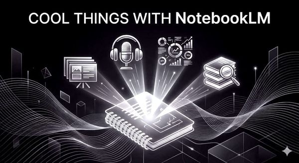 Cool Things You Can Do with NotebookLM