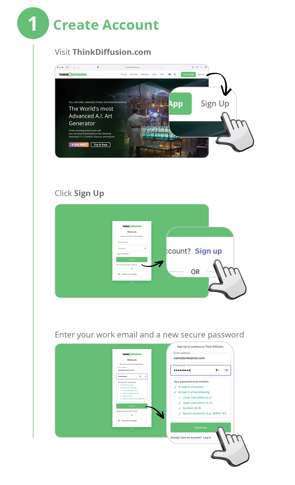 Visit ThinkDiffusion.com. We offer easy access to StableDiffusion. Click Sign Up Enter your work email and a new secure password