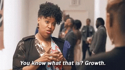 Woman saying "You know what that is? Growth." with a hand gesture indicating a growing plant, from the TV show Insecure