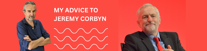 My advice to Jeremy Corbyn