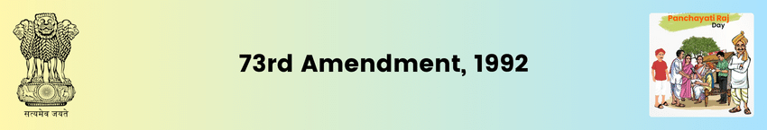 The Constitution (73rd Amendment) Act, 1992 | Panchayati Raj Institutions | UPSC