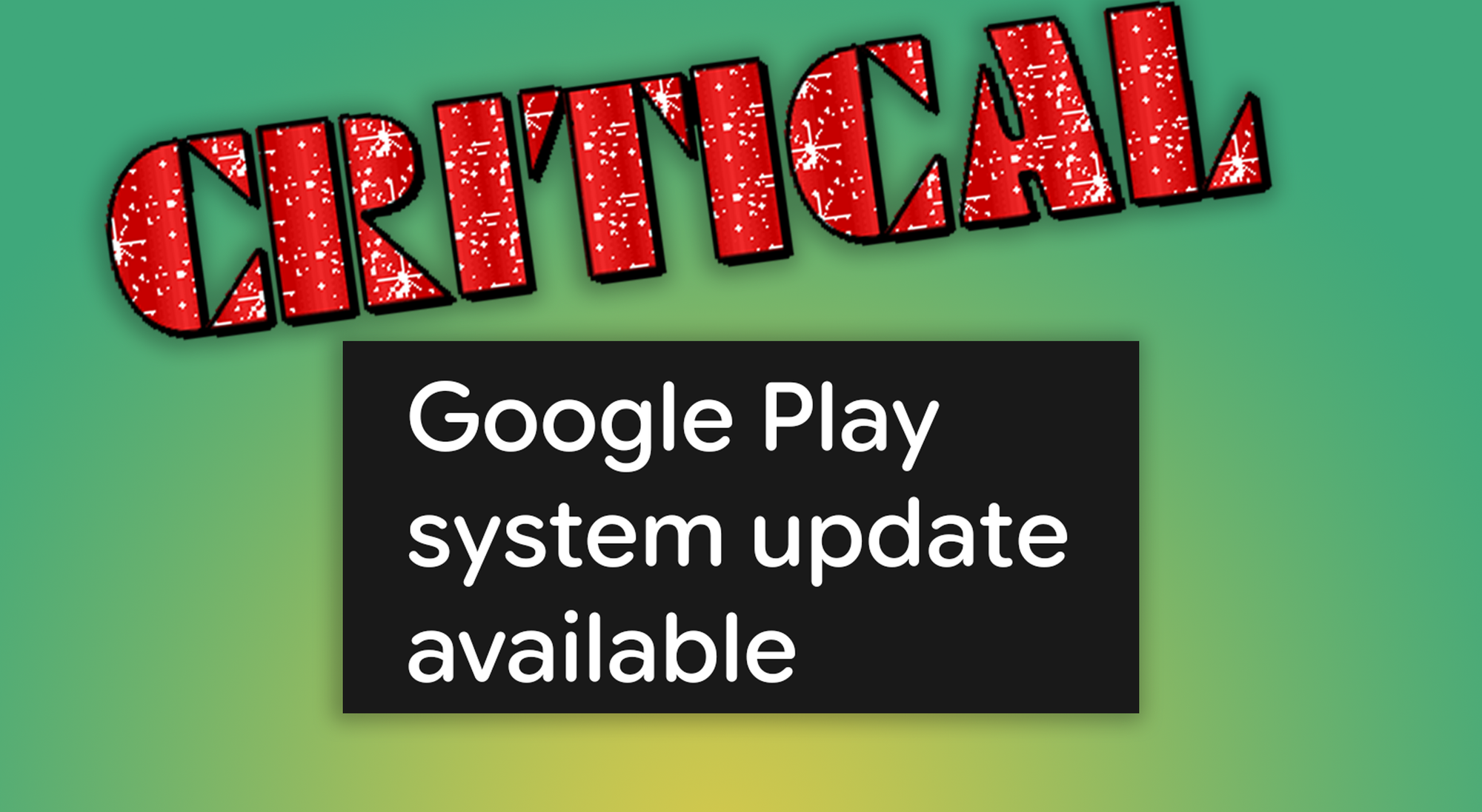 a photo showing a screenshot of the google play system update being available with bold red letters above it that spell out CRITICAL 