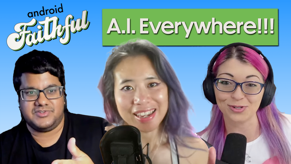 AI in Everything, Everywhere, All at Once - Android Faithful Episode #48