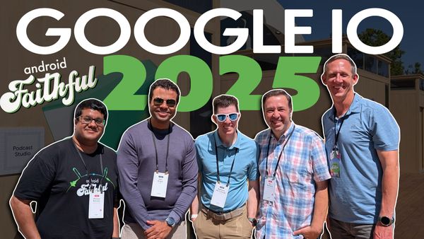 Google I/O 2025 - Android Faithful Episode #95