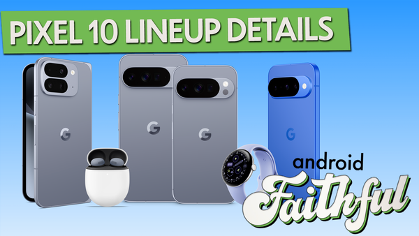 Made By Google 2025 Delivers The Pixel 10 Line Up - Android Faithful Episode #108