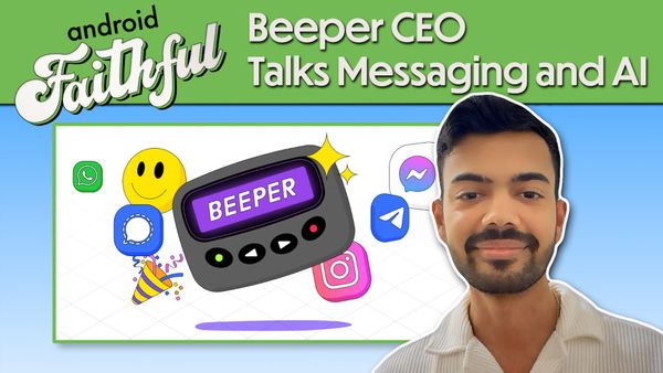Beeper’s Plan for 100 Million Users with CEO Kishan Bagaria - Android Faithful Episode #113