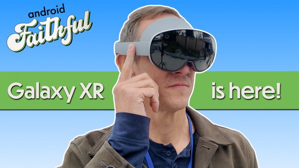 Galaxy XR Faithful - Android Faithful Episode #120