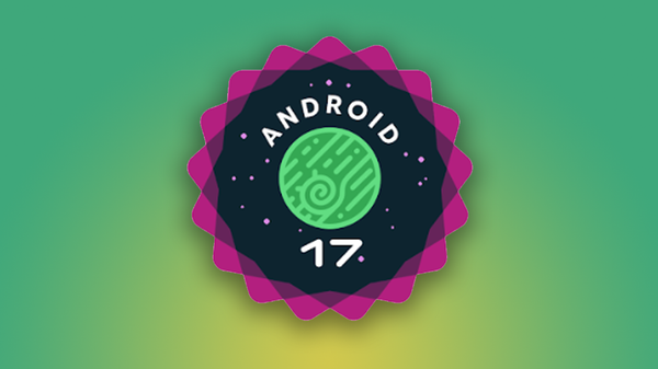 The First Android 17 Beta is Coming Soon! UPDATE: It's Released!