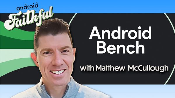 Inside the Android Bench & AI LLM Rankings with Matthew McCullough from Google - Android Faithful Episode #141
