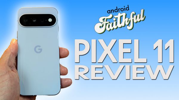 The Pixel 11 Review - Android Faithful Episode #165