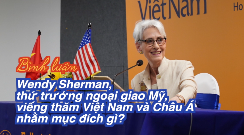 Wendy Sherman, thứ trưởng ngoại giao Mỹ, viếng thăm Việt Nam và châu Á nhằm mục đích gì?