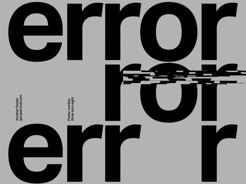 One of my personal poster designs that says "Error."