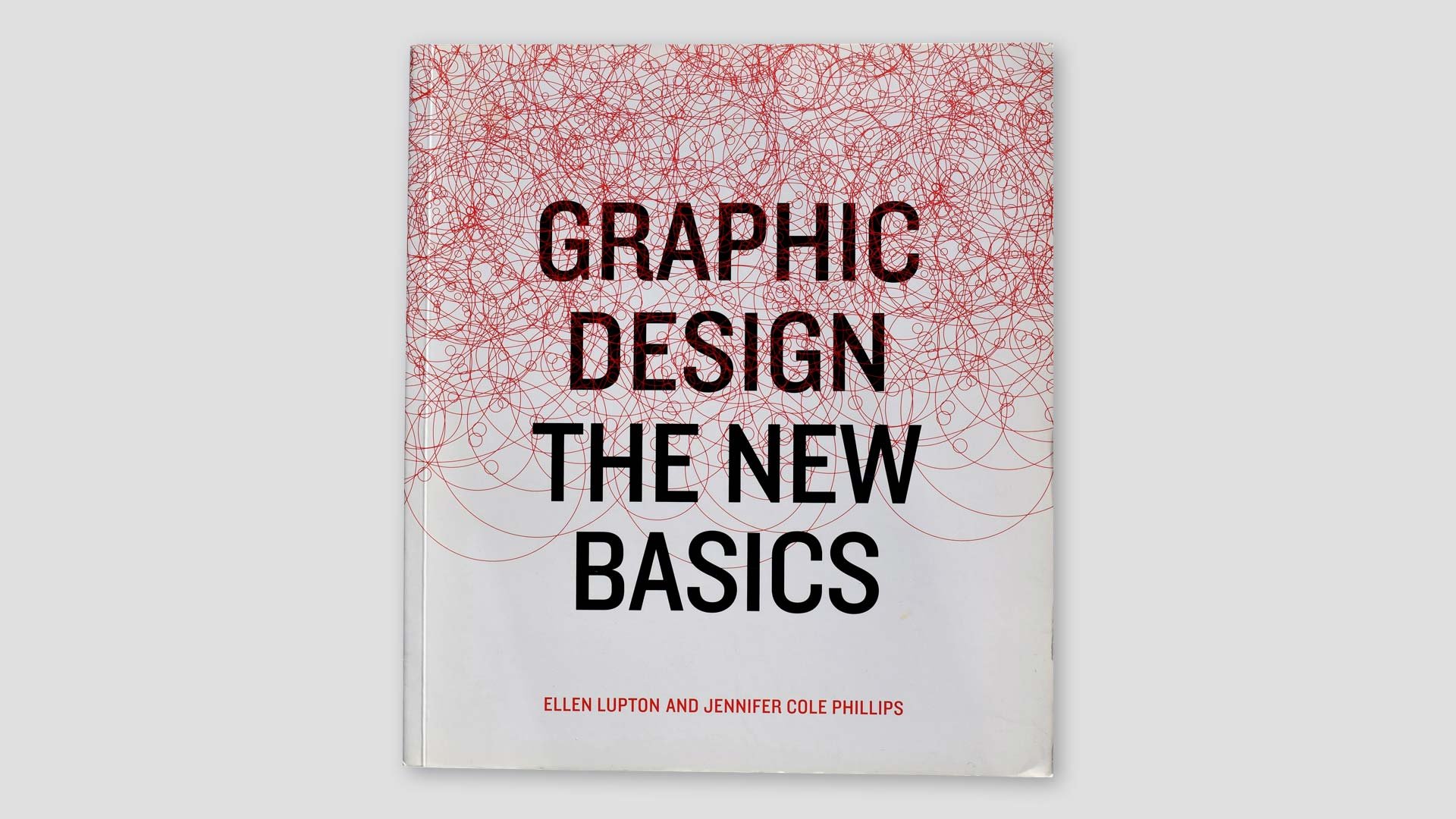 Graphic Design The New Basics by Ellen Lupton and Jennifer Cole Phillips