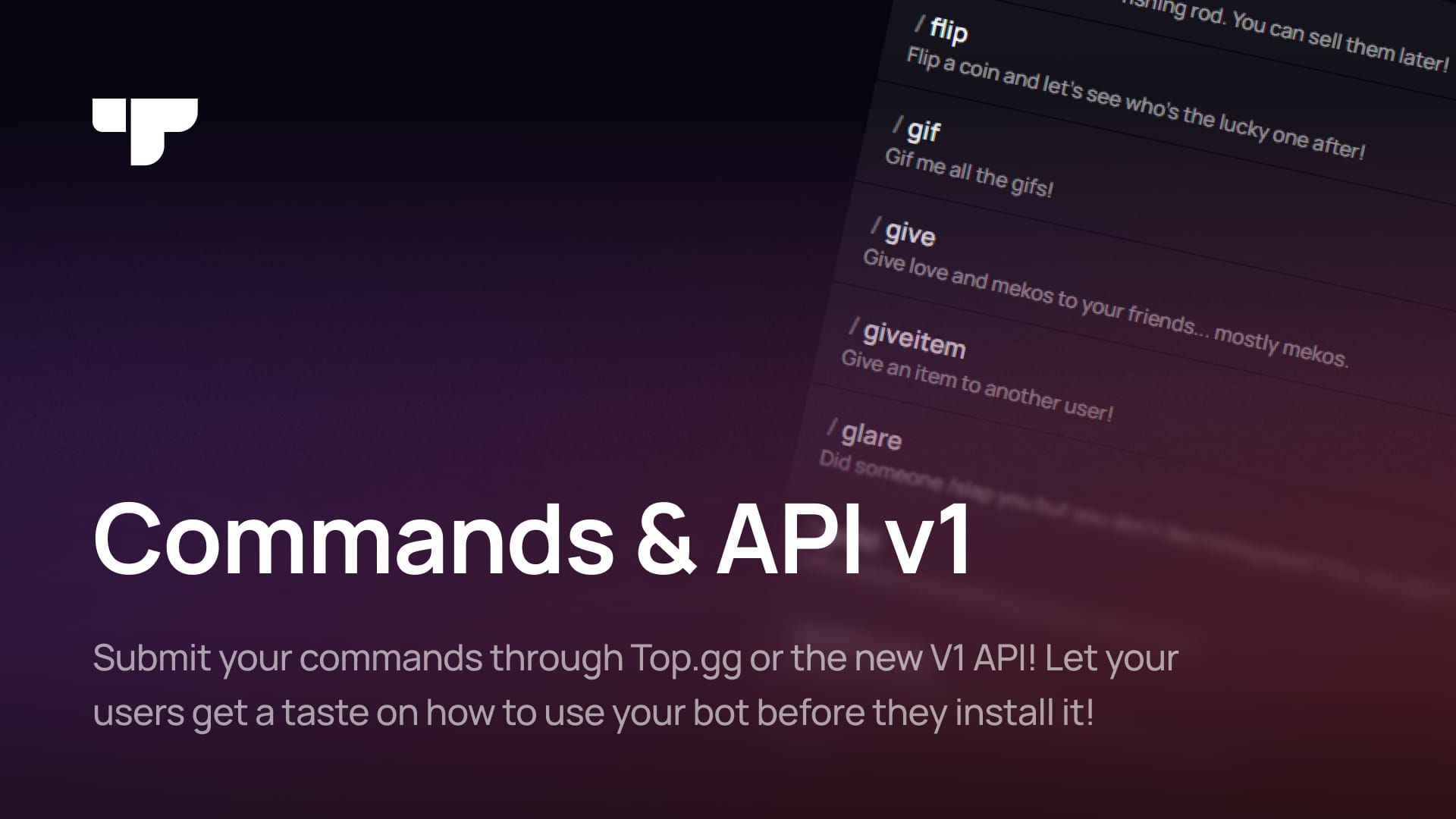 Commands & API v1: Submit your commands through Top.gg or the new V1 API! Let users get a taste on how to use your bot before they install it!