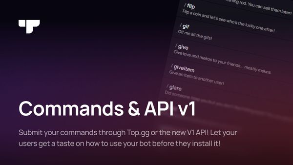 Commands & API v1: Submit your commands through Top.gg or the new V1 API! Let users get a taste on how to use your bot before they install it!