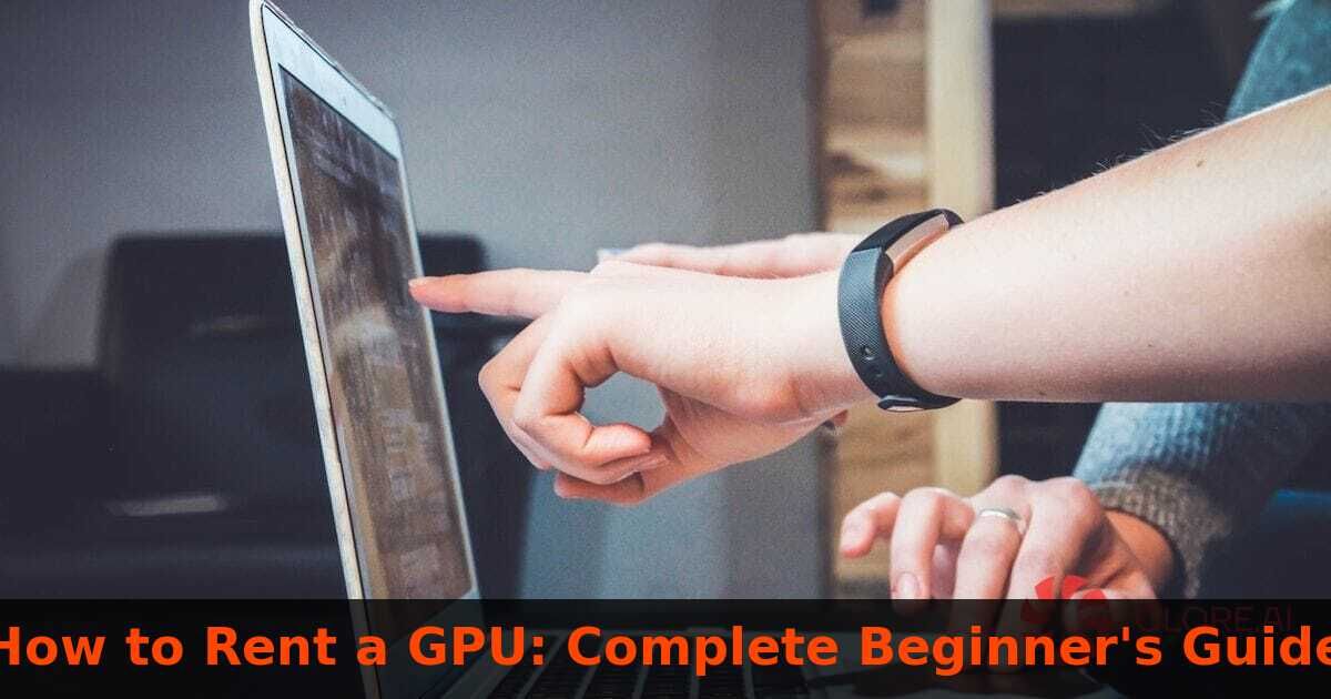 How to Rent a GPU: Complete Beginner's Guide