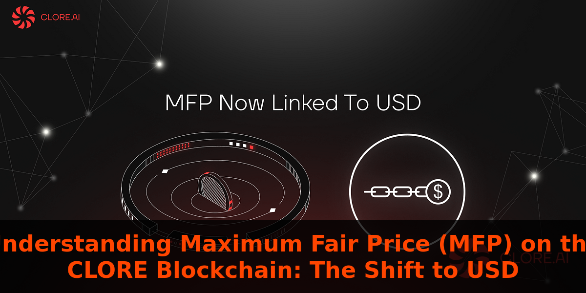Understanding Maximum Fair Price (MFP) on the CLORE Blockchain: The Shift to USD